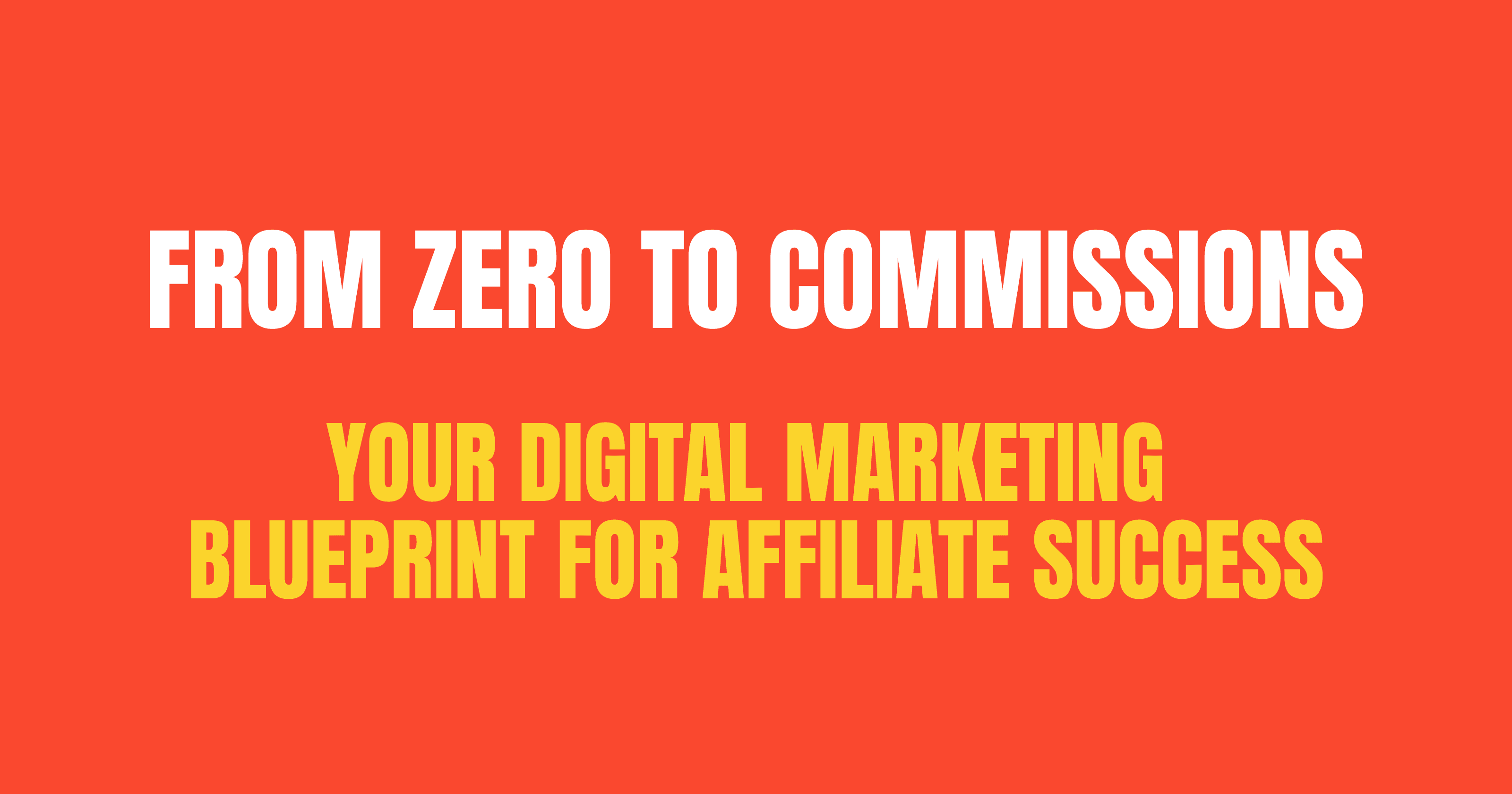 From Zero to Commissions: Your Digital Marketing Blueprint for Affiliate Success